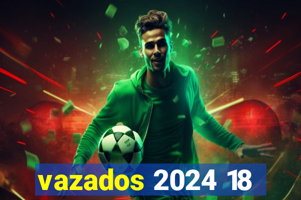 vazados 2024 18